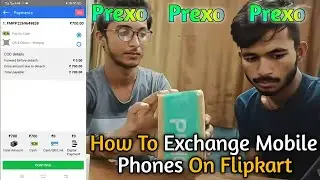 How to Exchange Mobile Phones on Flipkart | flipkart  prexo mobil kais kare |Flipkart prexo process|