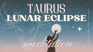 Lunar Eclipse in Taurus October 2023 Meditation