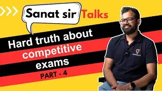 The Hard Truth About Competitive Exams | Sanat Sir's Talk Show | Part 4