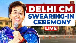 Delhi CM Swearing-in Ceremony 2024 Live News | Atishi Takes Oath As Delhi's Chief Minister | LIVE