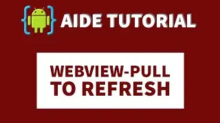 AIDE TUTORIAL-WEBVIEW WITH PULL TO REFRESH LAYOUT