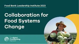 Collaborations for Food Systems Change | Food Bank Leadership Institute