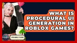 What Is Procedural UI Generation In Roblox Games? - Open World Tycoons