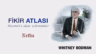 Whitney Bodman | Fethullah G&uuml;len Hocaefendi ve Hizmete dair izlenimler | Fikir Atlası 49. B&ouml;l&uuml;m