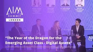 The Year of the Dragon for the Emerging Asset Class - Digital Assets | AIM Summit London 2024