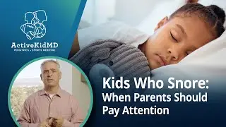 Kids Who Snore: When Parents Should Pay Attention