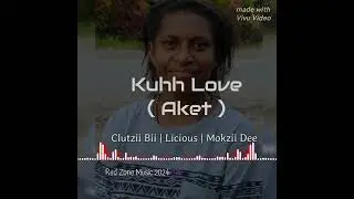 Kuhh Love ( Aket ).....Clutzii Bii | Licious | Mokzii Dee (Mokii dust) ...2024 Redzone Music 🎶