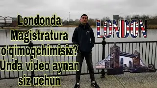 Londonda Magistratura o'qimoqchimisiz? Unda video aynan siz uchun!