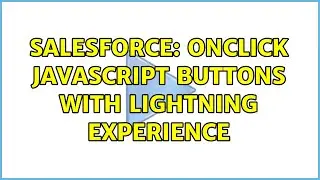 Salesforce: Onclick Javascript Buttons with Lightning Experience