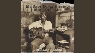My Baby Loves Biscuits More Than Me (feat. Otis Lee Booker)