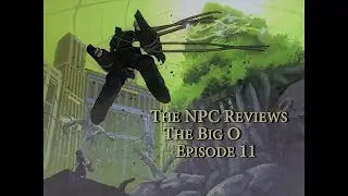 The NPC Reviews: The Big O Episode 11