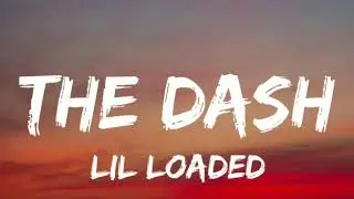 Lil Loaded - The Dash (Lyrics) New