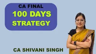The ultimate 100 days strategy | Must Watch | CA Final | May 2026 | CA Shivani Singh
