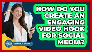 How Do You Create An Engaging Video Hook For Social Media? - Communications Jobs