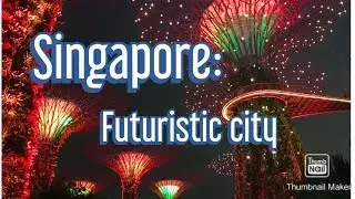 SINGAPORE:THE FUTURE CITY!!EXPLORING SINGAPORE