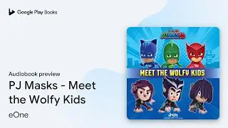 PJ Masks - Meet the Wolfy Kids by eOne &middot; Audiobook preview