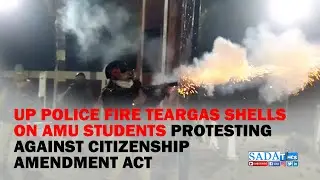 UP Police fire teargas shells on AMU students protesting against Citizenship Amendment Act