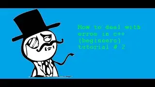 How to deal with errors(beginner c++ tutorial 2)