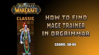 Where is Mage Trainer and Portal Trainer in Orgrimar \ How to Get to Mage Trainer in Orgrimar