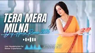 World Bass - Tera Mera Milna ( 2026 Beat Mix ) |  2026 New Song | Techno Slap Mix | Trending Song 