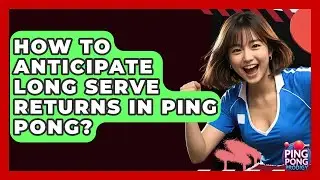How To Anticipate Long Serve Returns In Ping Pong? - Ping Pong Prodigy