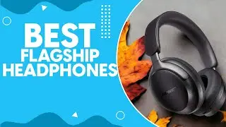 Best Flagship Headphones in 2024: Unparalleled Sound Quality and Comfort for Audiophiles