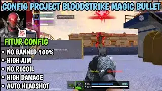 Config Project BloodStrike Magic Bullet Update Terbaru Versi 1.003.530045