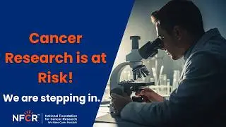 Why the National Foundation for Cancer Research Leads the Way