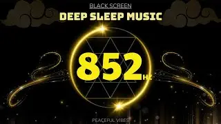 BLACK SCREEN SLEEP MUSIC | 852Hz • Awaken Intuition, Mental Clarity & Spiritual Cleansing