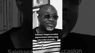 Saisir chaque situation ''difficile'' pour en faire une opportunit&eacute;.
