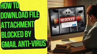How to Safely Download Files Blocked by Gmail Antivirus Warning