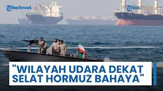 Iran Keluarkan Peringatan Adanya Tembakan Langsung di Wilayah Udara Dekat Selat Hormuz: Berbahaya