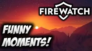 FireWatch Funny Moments! | Rude Teenagers and Annoyed Bosses
