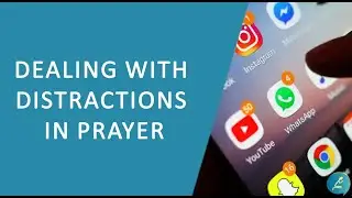 Dealing with distractions in prayer