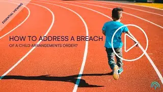How to Address a Breach of a Child Arrangements Order