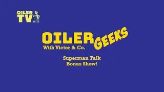Oiler Geeks - Superman Talk - Bonus Show!