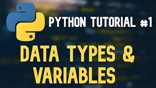 Python Tutorial #1 - Data Types and Variables