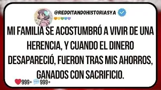 Mi familia se acostumbró a vivir de una herencia, y cuando el dinero desapareció, fueron tras mis ah