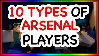 10 TYPES OF ARSENAL PLAYERS | ROBLOX Arsenal