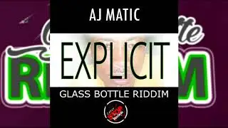 Aj Matic - Explicit {Soca 2018}{Carriacou} Glass Bottle Riddim