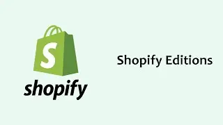 The New Shopify Editions: What You Need To Know (Summer 2022)