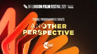 Another Perspective - Young Programmer event | BFI London Film Festival 2020