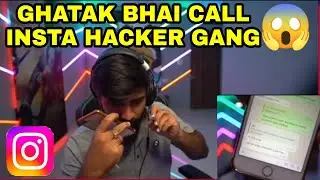 GHATAK BHAI CALL INSTA HACKER GANG || THE REASON WHY EVERYONE INSTA HACK 😱