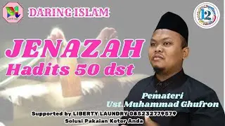 Hadits ke 50 dst di BAB JENAZAH Pemateri Ust. Muhammad Ghufron