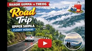 A Peaceful Road Trip From Baaghi Gumma to Theog | Upper Shimla Cloudy Morning