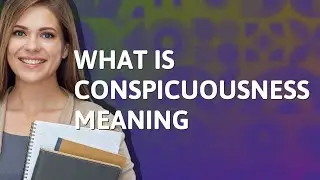 Conspicuousness | meaning of Conspicuousness