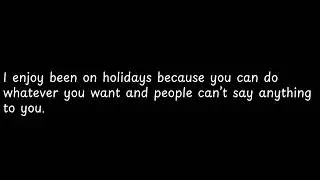 I enjoy been on holidays because