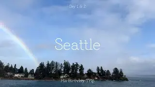 Seattle Day 1 & 2 ⛴️