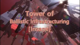 Tower of Ballistic Infrastructuring [Insane] | Completion, Tower Creator