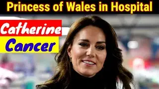 Catherine Princess of Wales in Hospital | Celebrity News in USA | Hollywood News Today | News in USA